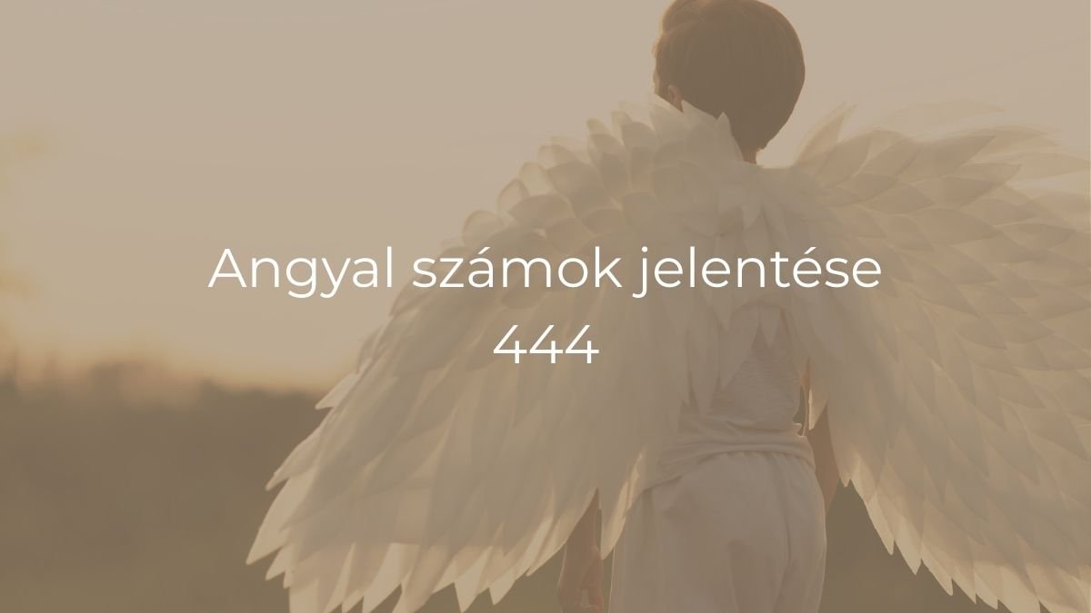 Angyal számok jelentése 444