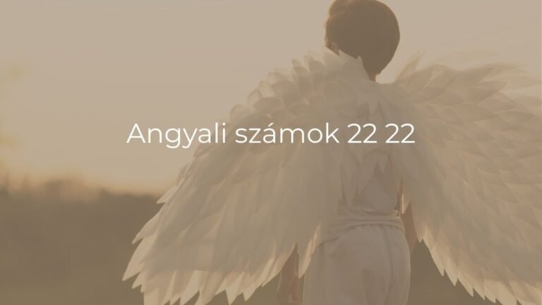 Angyali számok 22 22 – Tudd meg mit üzennek Neked az Angyalok!