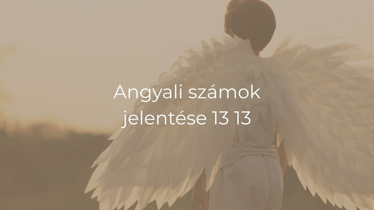 Angyali számok jelentése 13 13